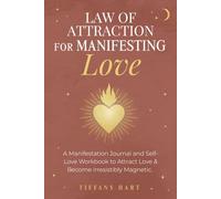 Law of Attraction for Manifesting Love: A Guided Manifestation Journal and Self-Love Workbook for Women to Attract Love and Become Irresistibly Magnetic