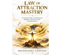 LAW OF ATTRACTION MASTERY: A Complete Guide to Manifestation, Discipline, Spiritual Growth and Mental Power
