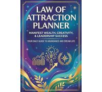 Law of Attraction Planner: Manifest Wealth, Creativity, & Leadership Success - Your Daily Guide to Abundance and Dream Life