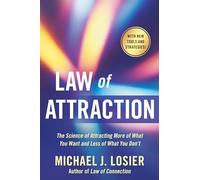 Law of Attraction: The Science of Attracting More of What You Want and Less of What You Don't