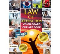 LAW OF ATTRACTION Vision Board Clip Art Book for Men: 1000 Powerful Pictures, Quotes, Words & Affirmations to Create Dream Boards | A Guided and Elevated Vision Board Experience