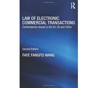 Law of Electronic Commercial Transactions: Contemporary Issues in the EU, US and China (Routledge Research in IT and E-Commerce Law) 2nd edition by Fangfei Wang, Faye (2014) Paperback