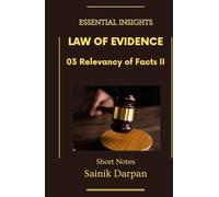 Law of Evidence - 03 Relevancy of Facts II - Essential Insights: A Comprehensive Guide and Notes for LLB Students (Module 03 / 08 ) (Law of Evidence - ... Series - English - Notes For LLB Students)