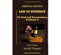 Law of Evidence - 06 Oral and Documentary Evidence II - Essential Insights: A Comprehensive Guide and Notes for LLB Students (Module 06 / 08 ) (Law of ... Series - English - Notes For LLB Students)
