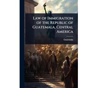 Law of Immigration of the Republic of Guatemala, Central America
