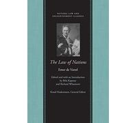 Law of Nations: or Principles of the Law of Nature Applied to the Conduct of Nations & Sovereigns (Natural Law and Enlightenment Classics)