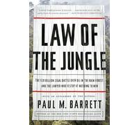 Law of the Jungle: The $19 Billion Legal Battle Over Oil in the Rain Forest and the Lawyer Who'd Stop at Nothing to Win