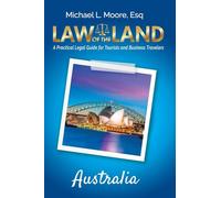 Law of the Land - Australia: A Practical Legal Guide for Tourists and Business Travelers