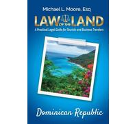 Law of the Land - Dominican Republic: A Practical Legal Guide for Tourists and Business Travelers