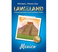 Law of the Land - Mexico: A Practical Legal Guide for Tourists and Business Travelers