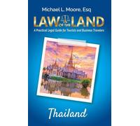 Law of the Land - Thailand: A Practical Legal Guide for Tourists and Business Travelers