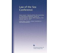 Law of the Sea Conference: Status report : hearing before the Committee on International Relations, House of Representatives, Ninety-fifth Congress, first session, July 25, 1977
