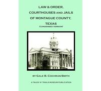 Law & Order, Courthouses and Jails of Montague County: (condensed version) (A Tales 'N' Trails Museum Publication)