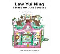 Law Yui Ning: I Made Art Just Because: Early Works 2021-2026 Exhibition Catalogue Curated by Michael Andrew Law: 2