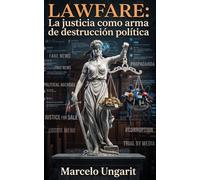 Lawfare: La justicia como arma de destrucción política (La ultraderecha internacional)