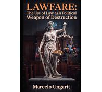 LAWFARE: The Use of Law as a Political Weapon of Destruction