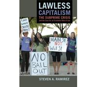 Lawless Capitalism: The Subprime Crisis and the Case for an Economic Rule of Law by Steven A. Ramirez (2014-06-01)