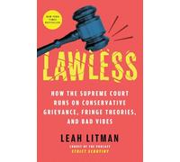 Lawless: How the Supreme Court Runs on Conservative Grievance, Fringe Theories, and Bad Vibes