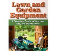 Lawn and Garden Tools and Equipment Maintenance: Complete Care for Your Garden Tools and Equipment: Small Engine Diagnosis, Seasonal Maintenance (THE ... Global Sovereign University · Tradification)