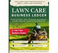 Lawn Care Business Ledger: Track Customers, Jobs, Payments, Equipment, Income, Expenses and Tax Records: A 12-Month Record Book for Lawn Care ... with 1,800 Job Entries and Monthly Summaries