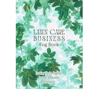 Lawn Care Business Log Book: Record and Track Landscaping and Lawn Mowing Business Jobs, Services, Payment, and Customer Information Easily.