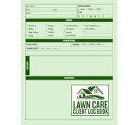 Lawn Care Client Log Book: Detailed Lawn Maintenance Service Record Keeper | 120 Clients | Track Jobs, Payments, and Customer Details | Landscapers and Mowing Professionals