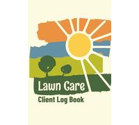 Lawn Care Client Log Book: Landscape and Yard Maintenance Appointment Logbook for Organizing Customer Details | Easily Track and Record Client ... Design | Compact Size, 6X9 Inches, 124 Pages