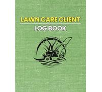 Lawn Care Client Log Book: Landscaping Service Record Book for Scheduling, Payments, and Client Notes | Lawn Business Organizer for Professionals