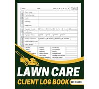 Lawn Care Client Log Book: Lawn Mowing And Landscape Appointment Logbook to Organize Client Information, Monitor Service History, Track Payments, and Maintain a Flourishing Lawn Care Operation