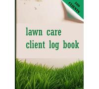 Lawn Care Client Log Book: Lawn Mowing And Landscaping Appointment Logbook, Record Your Client & Customer Information including Fees, Services, ... Bus Large Size Room for 100 Clients.