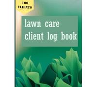 Lawn Care Client Log Book: Lawn Mowing And Landscaping Appointment Logbook, Record Your Client & Customer Information including Fees, Services, ... Bus Large Size Room for 100 Clients.