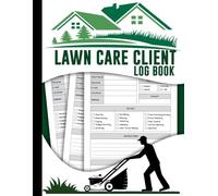 Lawn Care Client Log Book Lawn Mowing & Landscaping Appointment Tracker: Record Client Information, Job Details, Service Dates, and Notes | 8.5" x 11" Logbook for Gardeners and Lawn Care Professionals