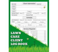 Lawn Care Client Log Book: Mowing Business Planner for Client Records. Up to 142 Customers With a Detailed Page Each.