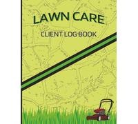 Lawn Care Client Log Book: Professional Client Tracker for Lawn Services - Record Jobs, Customer Details, Scheduling, and Payments - 8.5"11"