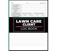 Lawn Care Client Log Book: Service Schedule Organizer and Customer Record Keeper for Landscaping Professionals