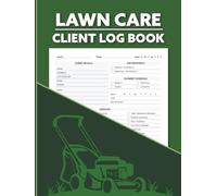 Lawn Care Client Log Book: Track And Record Information for Your Landscaping and Mowing Business