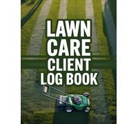 Lawn Care Client Log Book: Track Client Info, Appointments & Services | Designed for Mowing and Landscape Business Owners