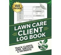 Lawn Care Client Log Book: Track Clients, Jobs, Services & Payments | 150 Pages for Landscaping & Mowing Appointments | Large A4 Size Business Organizer