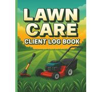 Lawn Care Client Log Book: Track Jobs, Invoices, and Customer Details - A Professional Landscaping and Lawn Services Record Book
