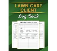 Lawn Care Client Log Book: Track Lawn Maintenance, Service Details, and Customer Information Efficiently