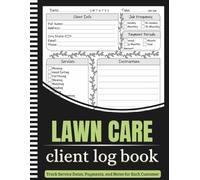 lawn care client log book: Track Service Dates, Payments, and Notes for Each Customer