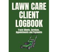 Lawn Care Client Logbook: Landscape Client Tracking Made Easy: Record and Track Client Information Simply and Visit Details Easily, 277 Pages, 8.5x11 Inches, Paperback