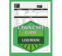 Lawn Care Client Logbook: Landscaping Business Record Book to Track Customers, Jobs, Services, Payments & Referrals | Lawn Maintenance Scheduling Organizer