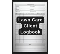 Lawn Care Client Logbook: Organize Your Lawn Maintenance Business with Client Records, Service Dates, Pricing & Notes