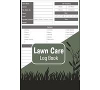 Lawn Care Log Book: Comprehensive Lawn Mowing and Landscape Appointment Logbook for Business and Entrepreneurs | Easily Track and Record Client Information | Compact Size, 6X9 Inches, 124 Pages