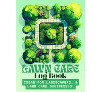 Lawn Care Log Book: Track and Record Your Client and Work Information in Landscaping and Lawn Mowing Business Efficiently.