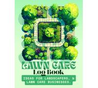 Lawn Care Log Book: Track and Record Your Client and Work Information in Landscaping and Lawn Mowing Business Efficiently.
