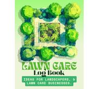 Lawn Care Log Book: Track and Record Your Client, Jobs, Services, and Payment Information in Lawn Mowing and Landscaping Business.