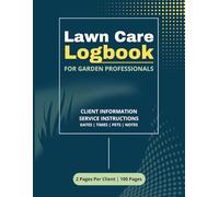 Lawn Care Logbook For Garden Professionals: Easily Track Client Information, Landscaping Services, Appointments and Special Instructions | 8.5 x 11 inches, 2 Pages Per Client