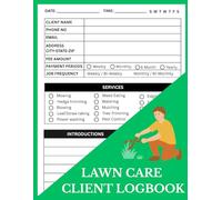 LAWN CARE LOGBOOK FOR LANDSCAPING BUSINESS: Record Client Information including Services, Fees, Job Schedules and Appointments 106 Pages for Mowing and Lawn Maintenance.